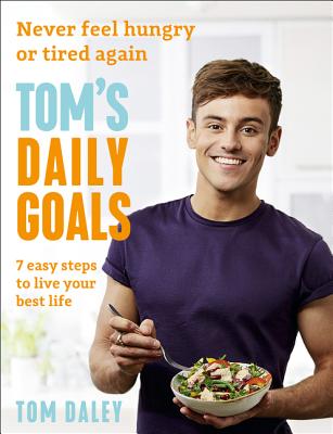 Tom's Daily Goals: Never Feel Hungry or Tired Again - Daley, Tom