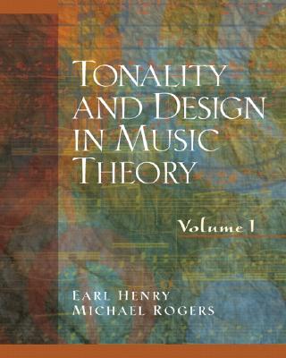 Tonality and Design in Music Theory, Volume I - Henry, D J, and Rogers, Michael