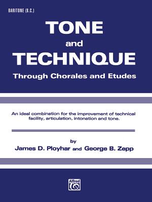 Tone and Technique: Through Chorales and Etudes (Baritone (B.C.)) - Ployhar, James D, and Zepp, George B