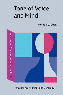Tone of Voice and Mind: The Connections Between Intonation, Emotion, Cognition and Consciousness - Cook, Norman D