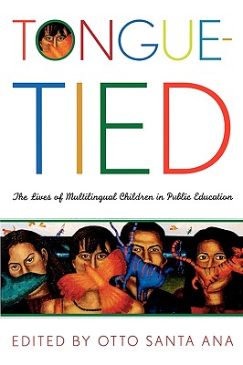 Tongue-Tied: The Lives of Multilingual Children in Public Education - Santa Ana, Otto (Editor)