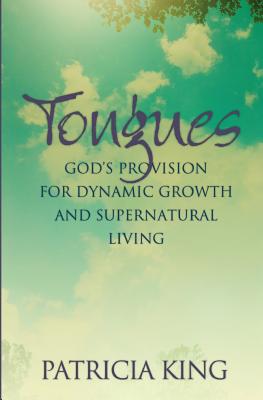 Tongues: God's Provision for Dynamic Growth and Supernatural Living - King, Patricia