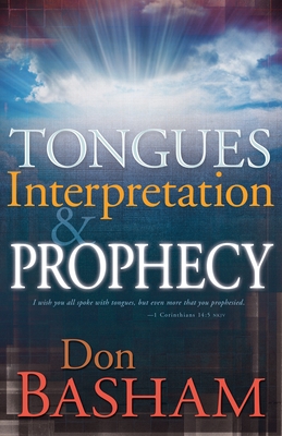 Tongues, Interpretation and Prophecy - Basham, Don