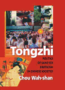 Tongzhi: Politics of Same-Sex Eroticism in Chinese Societies