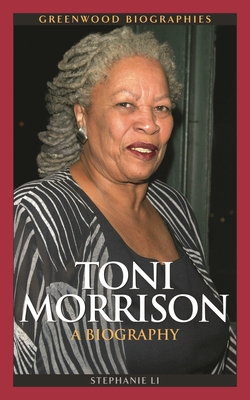 Toni Morrison: A Biography - Li, Stephanie, Professor