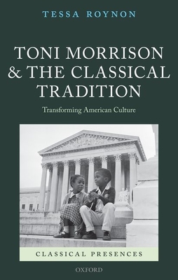 Toni Morrison and the Classical Tradition: Transforming American Culture - Roynon, Tessa