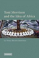 Toni Morrison and the Idea of Africa - Jennings, La Vinia Delois, Professor