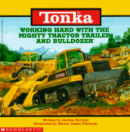 Tonka: Working Hard with the Mighty Tractor Trailer and Bulldozer - Korman, Justine