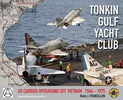 Tonkin Gulf Yacht Club: Us Carrier Operations Off Vietnam 1964 - 1975 - Francillon, Ren J