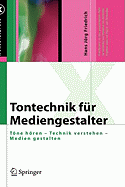 Tontechnik F?r Mediengestalter: Tne Hren - Technik Verstehen - Medien Gestalten