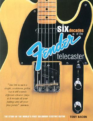 Tony Bacon: Six Decades Of Fender Telecaster - The Story Of The World's First Solidbody Electric Guitar - Bacon, Tony