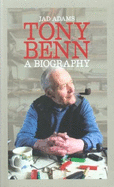 Tony Benn a Biography - Adams, Jad