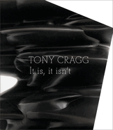 Tony Cragg: It Is, It Isn't