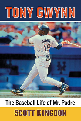 Tony Gwynn: The Baseball Life of Mr. Padre - Kingdon, Scott