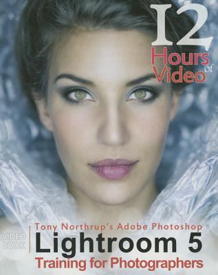 Tony Northrup's Adobe Photoshop Lightroom 5 Video Book Training for Photographers - Northrup, Tony J