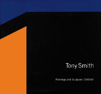 Tony Smith: Paintings and Sculpture, 1960-1965 - Smith, Tony, and Tuttle, Richard