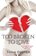 Too Broken To Love: Book one of The Broken series