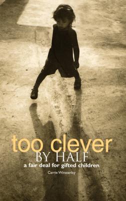 Too Clever by Half: A Fair Deal for Gifted Children - Winstanley, Carrie