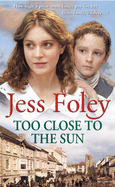 Too Close To The Sun: the passionate and uplifting saga of an orphan's struggle to forge a better life for herself