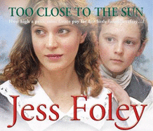 Too Close To The Sun: the passionate and uplifting saga of an orphan's struggle to forge a better life for herself