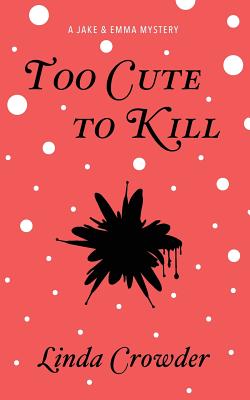 Too Cute to Kill: A Jake and Emma Mystery - Crowder, Linda