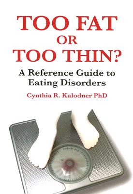 Too Fat or Too Thin?: A Reference Guide to Eating Disorders - Kalodner, Cynthia R, Dr.