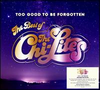 Too Good to Be Forgotten: The Best Of - The Chi-Lites