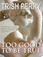 Too Good to Be True - Perry, Trish