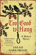 Too Good to Hang: The Intriguing Medieval Mystery Series