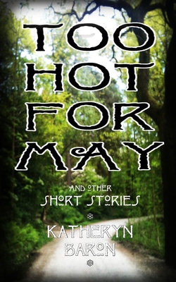 Too Hot for May: and other short stories - Butcher, Matthew (Editor), and Baron, Katheryn