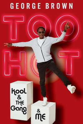 Too Hot: Kool & the Gang & Me - Brown, George, and Smitherman, Dave