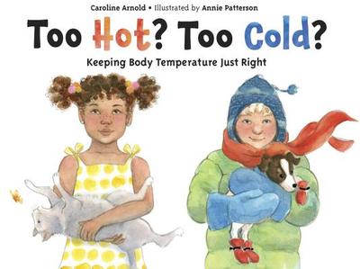 Too Hot? Too Cold?: Keeping Body Temperature Just Right - Arnold, Caroline