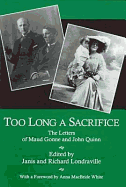 Too Long a Sacrifice: The Letters of Maud Gonne and John Quinn - Gonne, Maud, and Quinn, John, and Londraville, Janis