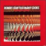 Too Many Cooks - Robert Cray