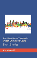 Too Many Damn Yankees in Queen Charlotte's Court: Short Stories