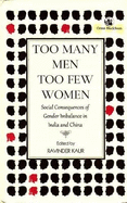 Too Many Men, Too Few Women:: Social Consequences of Gender Imbalance in India and China
