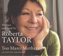 Too Many Mothers: A Memoir Of An East End Childhood - Taylor, Roberta (Read by)