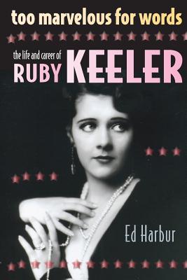 Too Marvelous for Words: The Life and Career of Ruby Keeler - Harbur, Ed