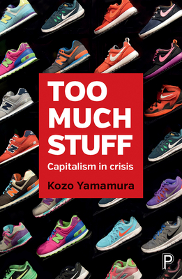 Too Much Stuff: Capitalism in Crisis - Yamamura, Kozo