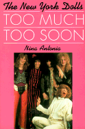 Too much, too soon : the makeup & breakup of the New York Dolls - Antonia, Nina