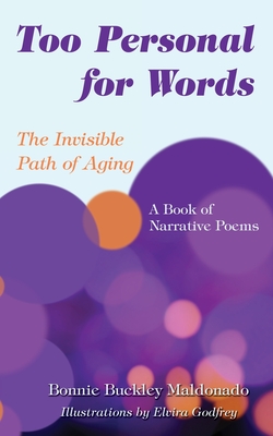 Too Personal for Words: The Invisible Path of Aging -- A Book of Narrative Poems - Maldonado, Bonnie Buckley