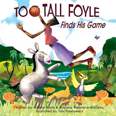 Too-Tall Foyle Finds His Game - Foyle, Adonal D, and Valentine-Williams, Shiyana F