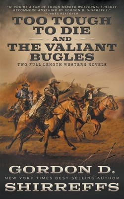 Too Tough To Die and The Valiant Bugles: Two Full Length Western Novels - Shirreffs, Gordon D