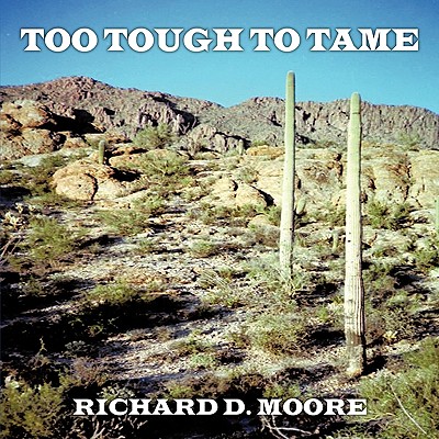 Too Tough To Tame - Moore, Richard D, Dr., M.D., Ph.D.