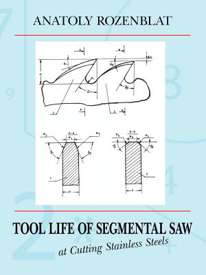 Tool Life of Segmental Saw at Cutting Stainless Steels - Rozenblat, Anatoly, and Rozenblat, Anatolii, and Anatoly Rozenblat, Rozenblat