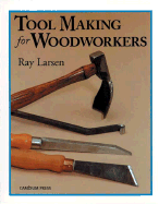 Tool Making for Woodworkers - Larsen, Ray