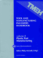 Tool & Manufacturing Engineers Handbook Vol. VIII: Plastic Part Manufacturing - Mitchell, Philip (Editor)
