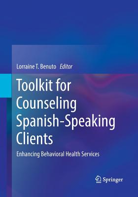 Toolkit for Counseling Spanish-Speaking Clients: Enhancing Behavioral Health Services - Benuto, Lorraine T. (Editor)