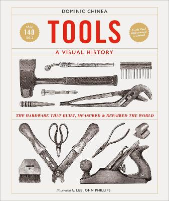 Tools A Visual History: The Hardware that Built, Measured and Repaired the World - Chinea, Dominic