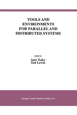 Tools and Environments for Parallel and Distributed Systems - Zaky, Amr (Editor), and Lewis, Ted (Editor)